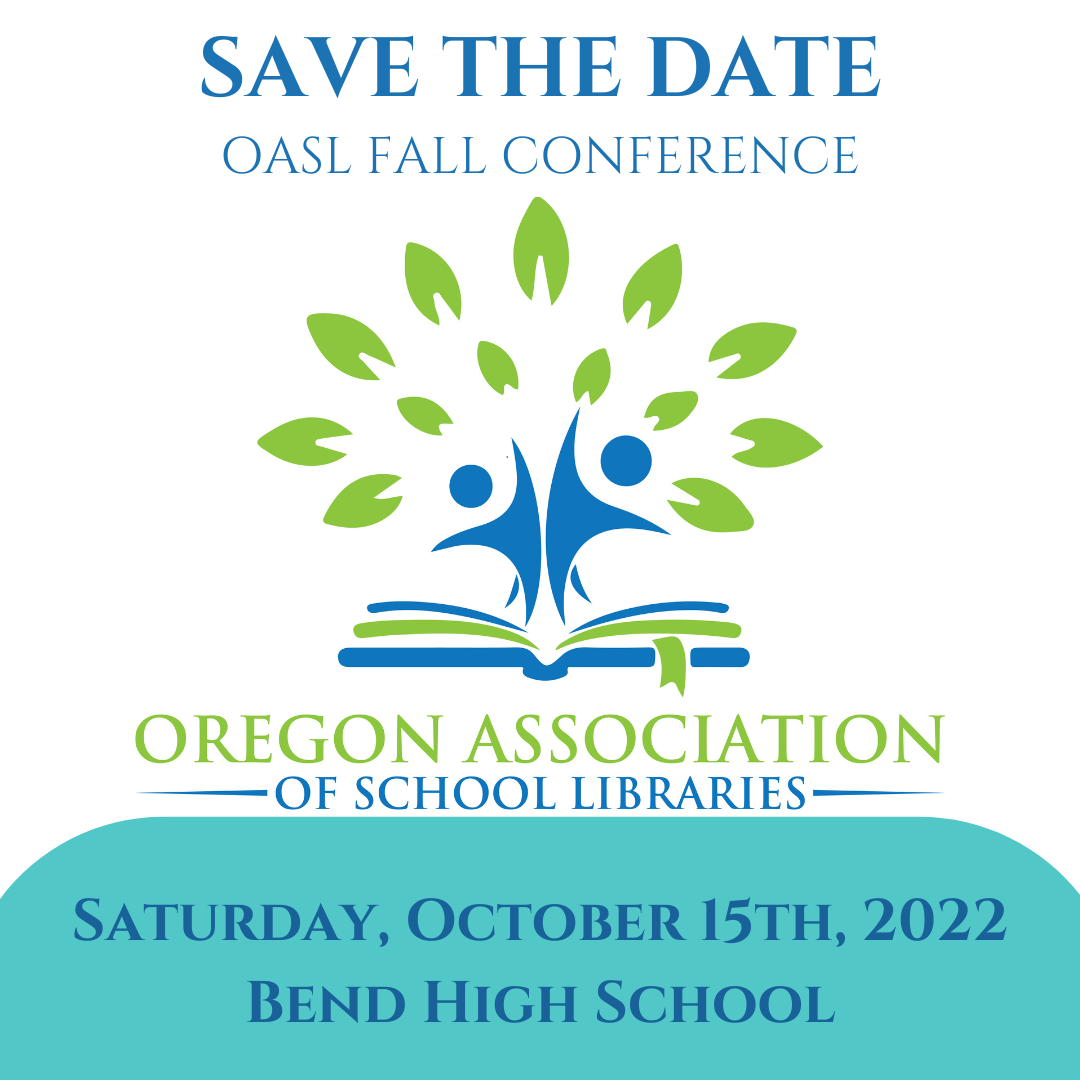 Save the Date Oregon Association of School Libraries Saturday, October 15th, 2022 Bend High School
